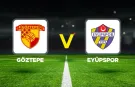 Göztepe - Eyüpspor maçı ne zaman, saat kaçta, hangi kanalda?