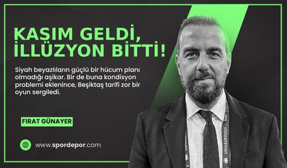 Fırat Günayer yazdı: Kasım geldi, illüzyon bitti!