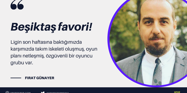 Fırat Günayer yazdı: Beşiktaş favori!