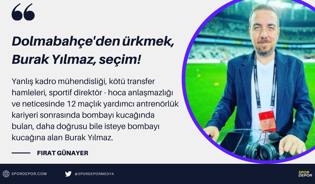 Fırat Günayer yazdı: Dolmabahçe'den ürkmek, Burak Yılmaz, seçim!