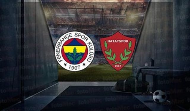 Fenerbahçe- Hatayspor maçı ne zaman, saat kaçta ve hangi kanalda?