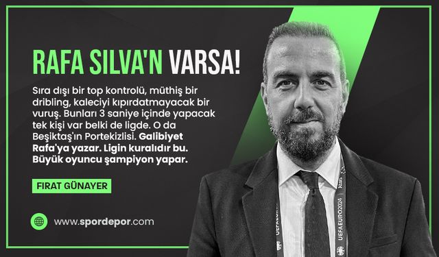 Fırat Günayer yazdı: Rafa Silva'n varsa!