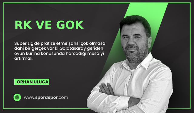 Orhan Uluca yazdı: RK VE GOK