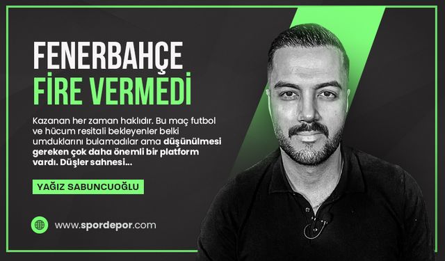 Yağız Sabuncuoğlu yazdı: Fenerbahçe ilk sınavında fire vermedi