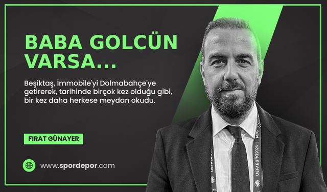 Fırat Günayer yazdı: Baba golcün varsa...