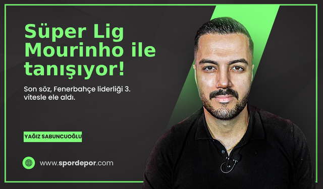 Yağız Sabuncuoğlu yazdı: Süper Lig Mourinho ile tanışıyor!