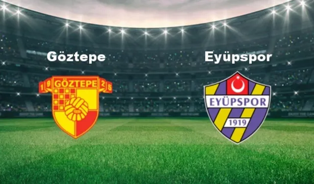 Eyüpspor - Göztepe Maçı: Tarih, Saat ve Yayıncı Kanal