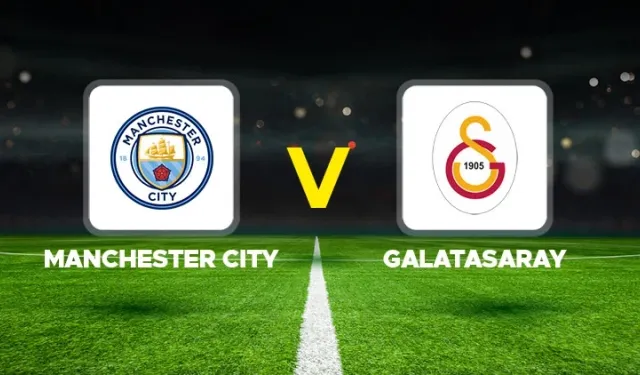 Manchester City – Galatasaray Maçı Ne Zaman, Saat Kaçta, Hangi Kanalda?