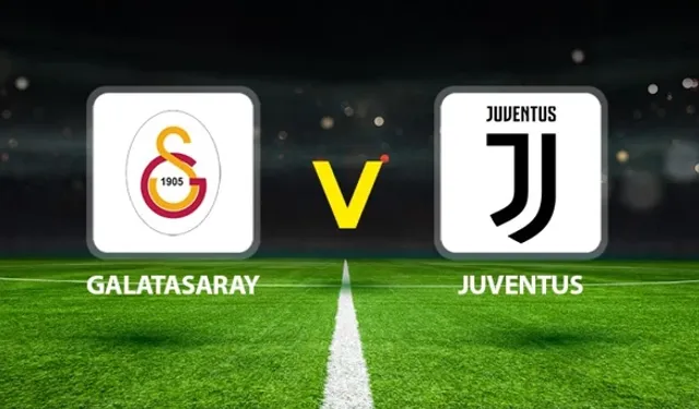 Galatasaray - Juventus Maçı Ne Zaman, Saat Kaçta, Hangi Kanalda? (11’ler Belli Oldu)