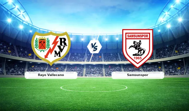 Rayo Vallecano - Samsunspor Maçı Temsilcimiz Tur Peşinde