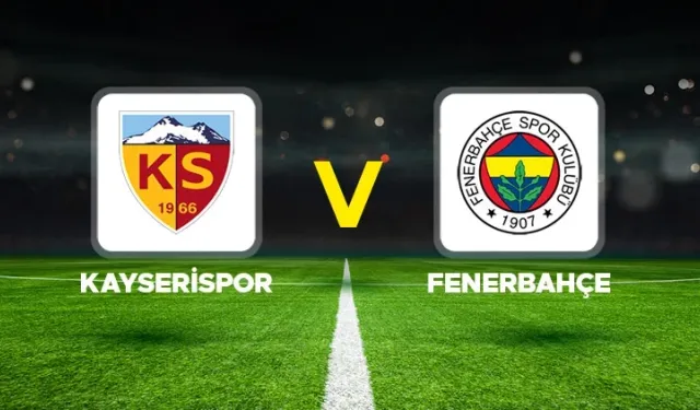 Kayserispor – Fenerbahçe maçı ne zaman, saat kaçta, hangi kanalda? İşte ilk 11’ler ve son gelişmeler