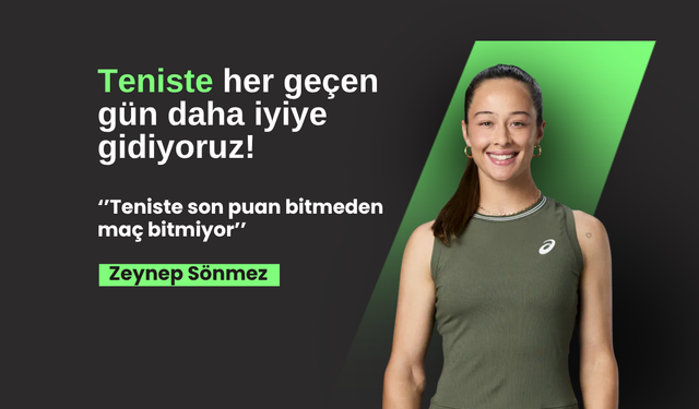 ÖZEL | Zeynep Sönmez: "Teniste her geçen gün daha iyiye gidiyoruz"