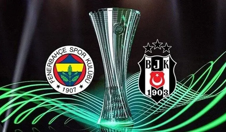 Fenerbahçe ve Beşiktaş'ın UEFA Avrupa Konferans Ligi'ndeki fikstürleri açıklandı