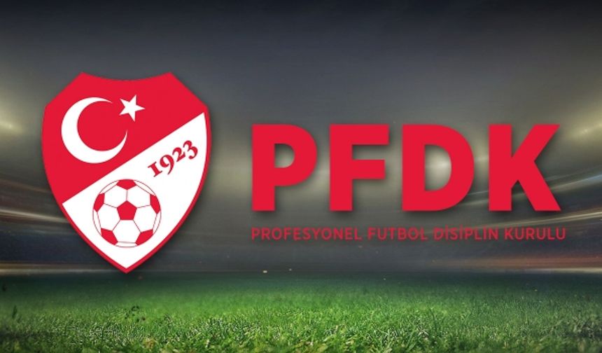 5 takım PFDK'ya sevk edildi