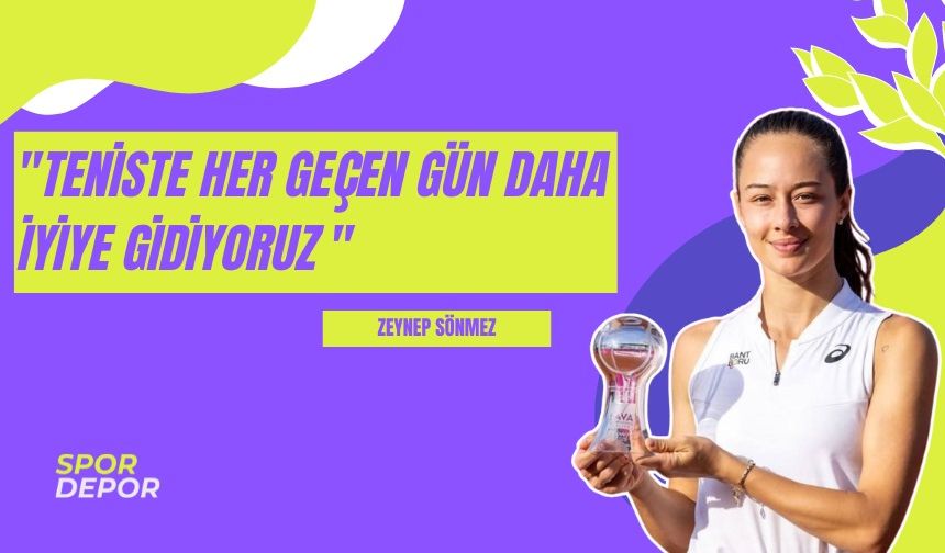 ÖZEL | Zeynep Sönmez: "Teniste her geçen gün daha iyiye gidiyoruz"