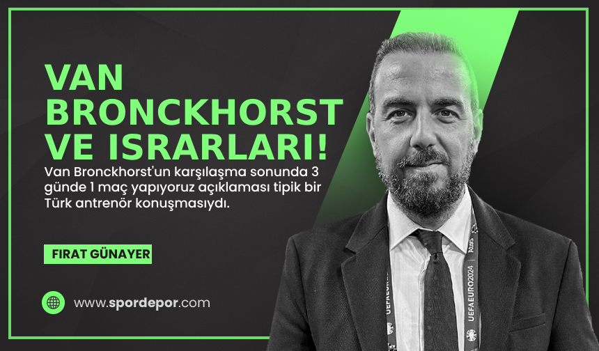 Fırat Günayer yazdı: Van Bronckhorst ve ısrarları!