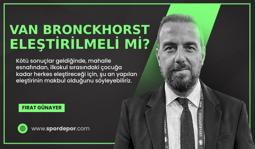 Fırat Günayer yazdı: Van Bronckhorst eleştirilmeli mi?