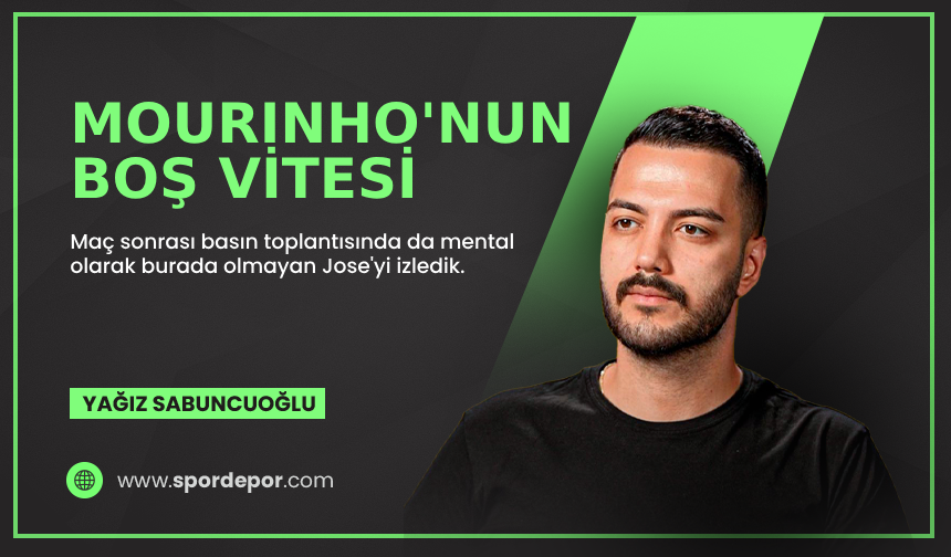 Yağız Sabuncuoğlu yazdı: Mourinho'nun boş vitesi