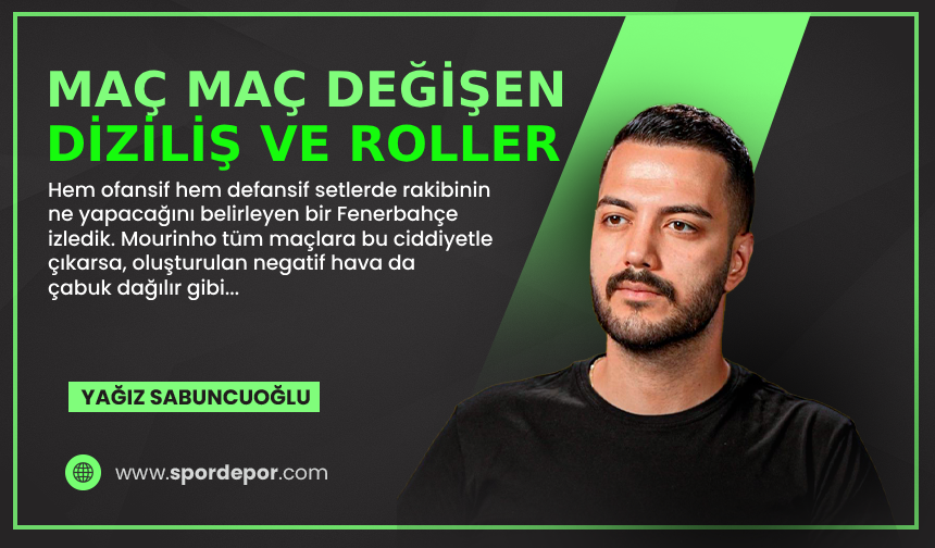 Yağız Sabuncuoğlu yazdı: Maç maç değişen diziliş ve roller