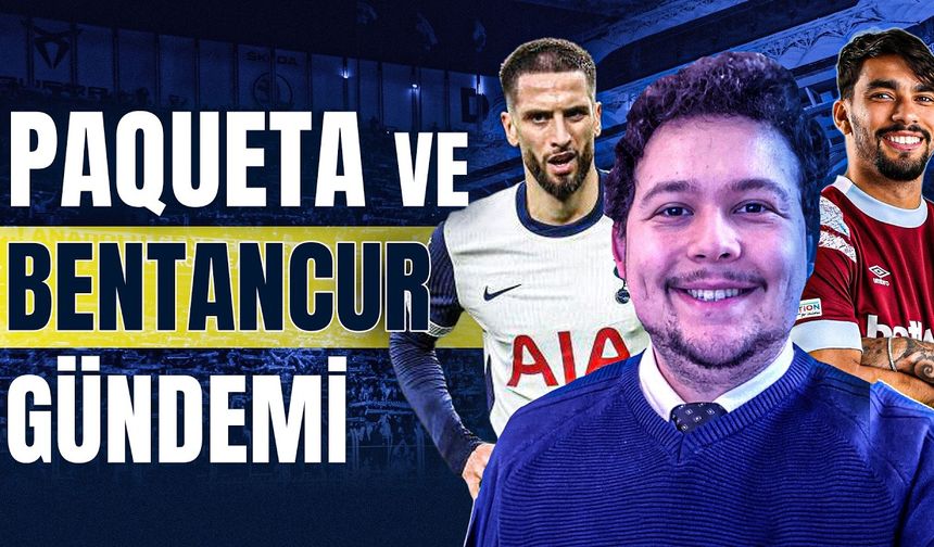 Paqueta, Bentancur, Kerem Aktürkoğlu, Ederson, Garnacho, Feyenoord | Ersin Sezer – Transfer Box #20