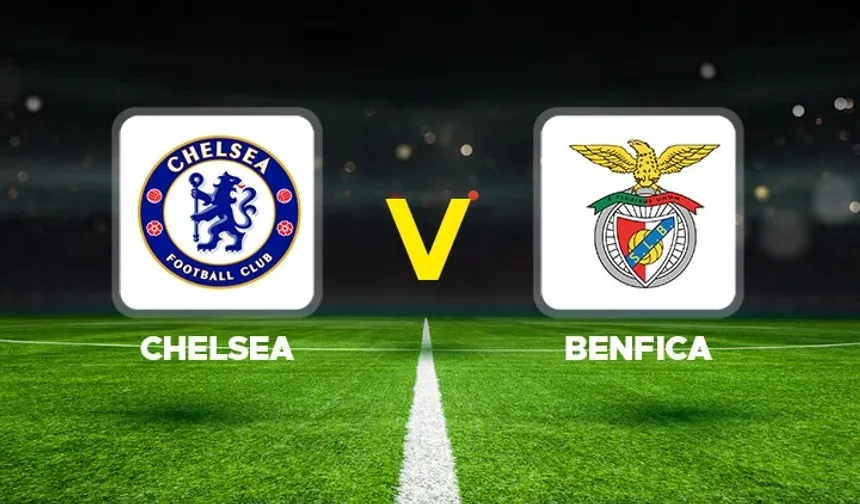 Chelsea-Benfica maçı ne zaman, saat kaçta, hangi kanalda?