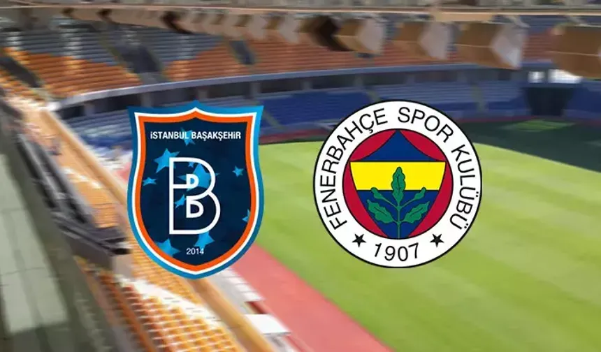 Başakşehir-Fenerbahçe maçı ne zaman, saat kaçta ve hangi kanalda?