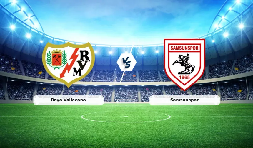 Rayo Vallecano - Samsunspor Maçı Temsilcimiz Tur Peşinde