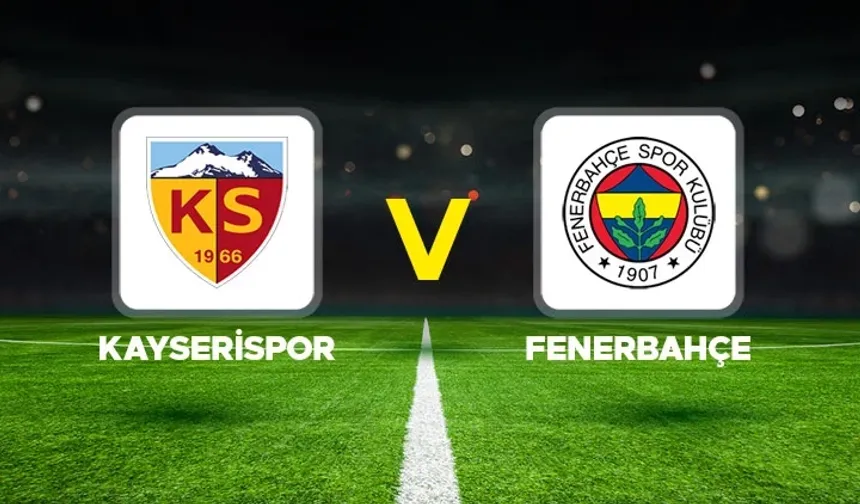 Kayserispor – Fenerbahçe maçı ne zaman, saat kaçta, hangi kanalda? İşte ilk 11’ler ve son gelişmeler